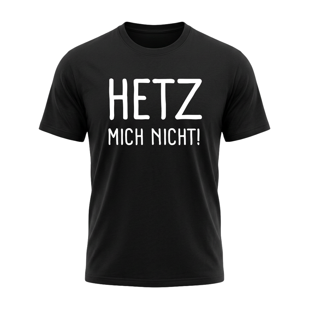 HETZ MICH NICHT! – Lustiges Sprüche T-Shirt mit weißem Statement-Print | Humor Shirt für Damen & Herren