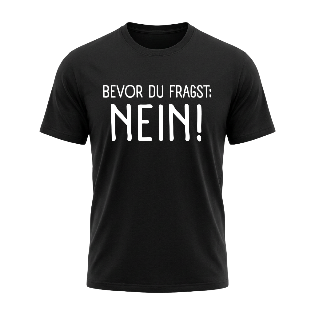 „Bevor du fragst: NEIN!“ – Lustiges Sprüche T-Shirt für Damen & Herren | Sarkasmus & Humor