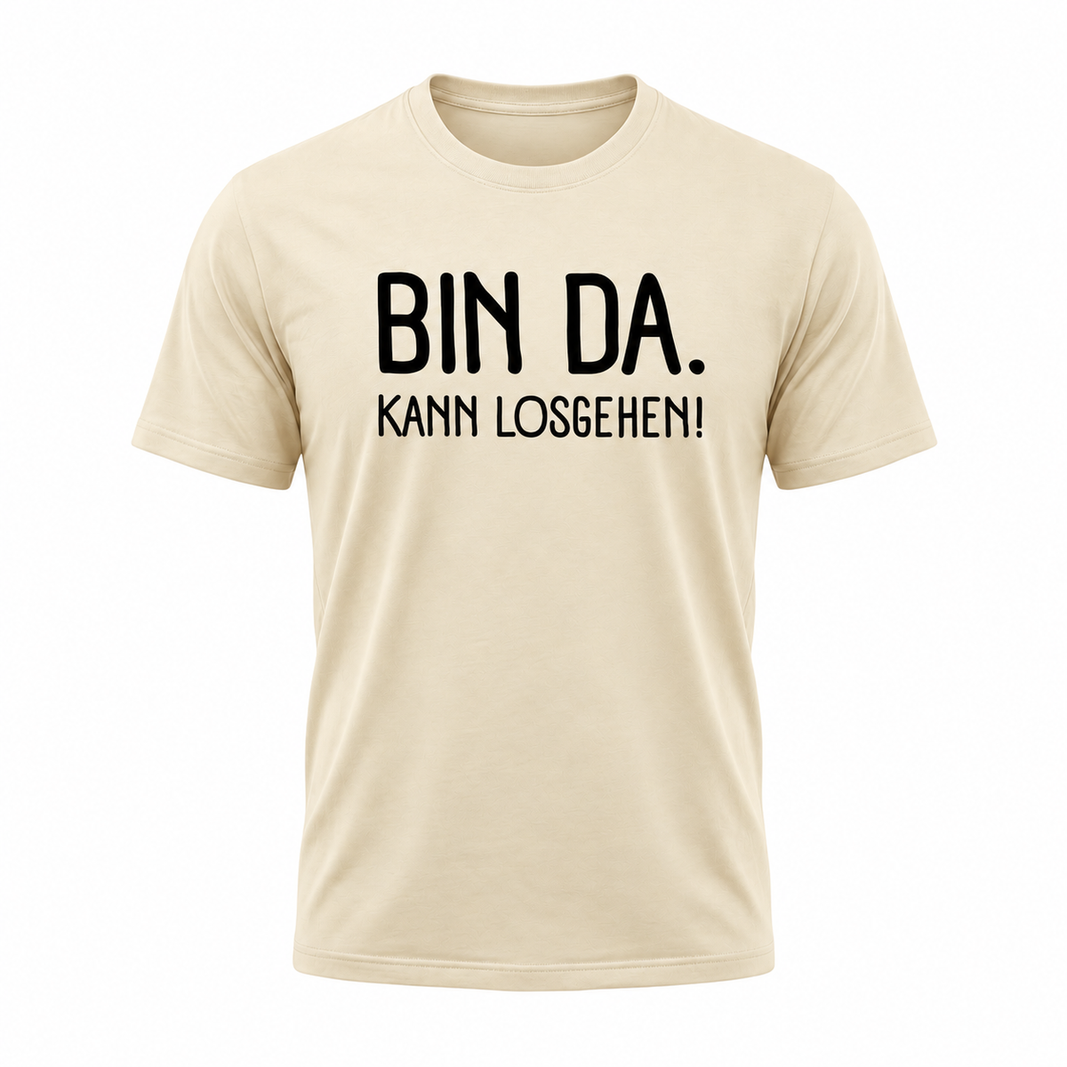 Bin da. Kann losgehen! Lustiges Sprüche T-Shirt Funshirt