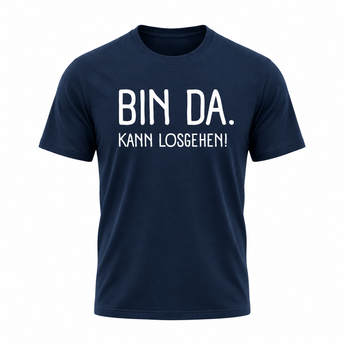 Bin da. Kann losgehen! Lustiges Sprüche T-Shirt Funshirt