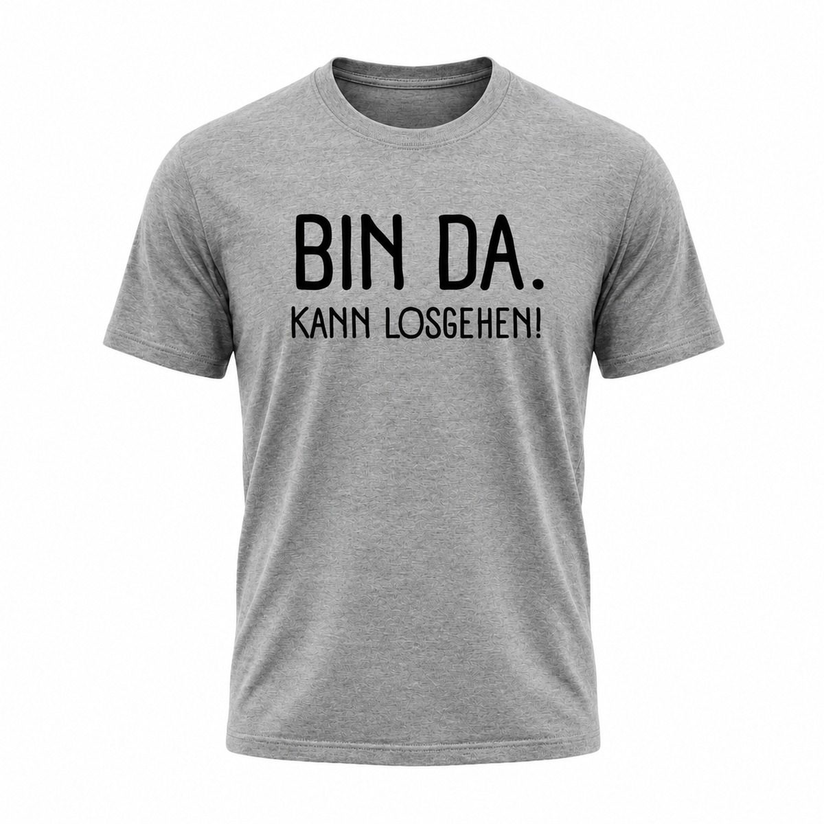 Bin da. Kann losgehen! Lustiges Sprüche T-Shirt Funshirt