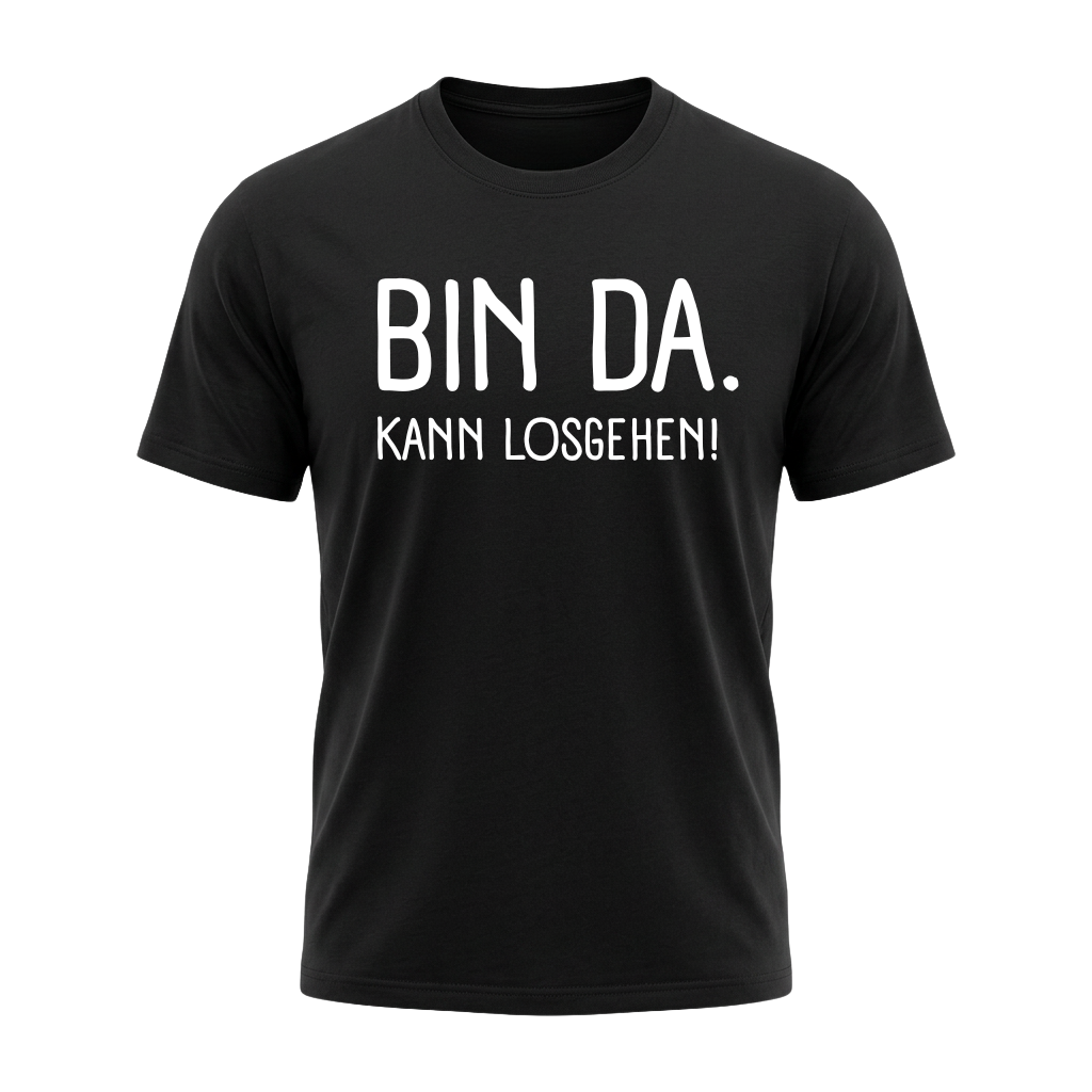 Bin da. Kann losgehen! Lustiges Sprüche T-Shirt Funshirt