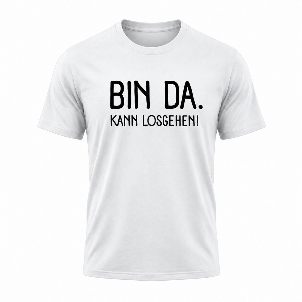 Bin da. Kann losgehen! Lustiges Sprüche T-Shirt Funshirt