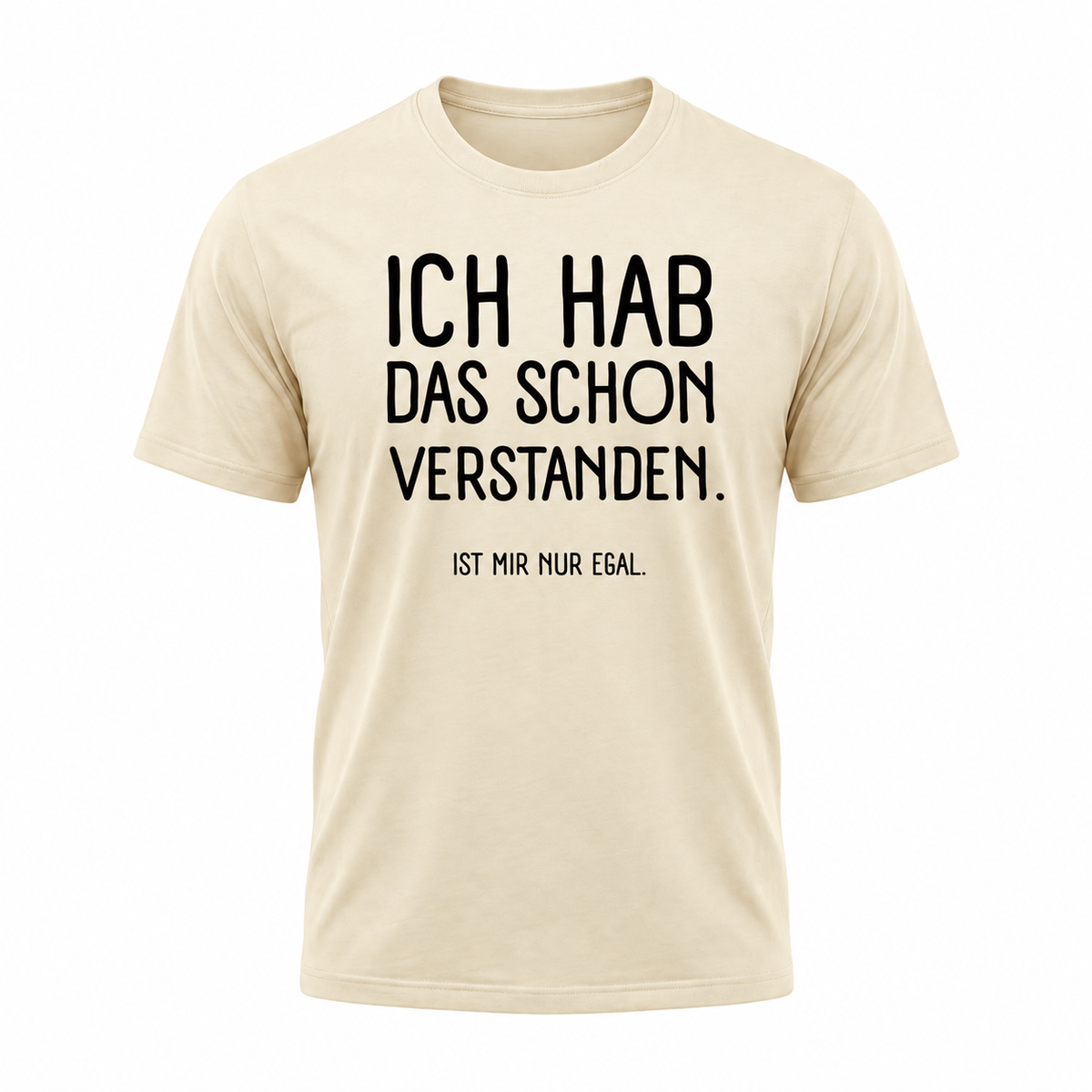 „Ich hab das schon verstanden – Ist mir nur egal“ | Lustiges Sprüche T-Shirt für Damen & Herren
