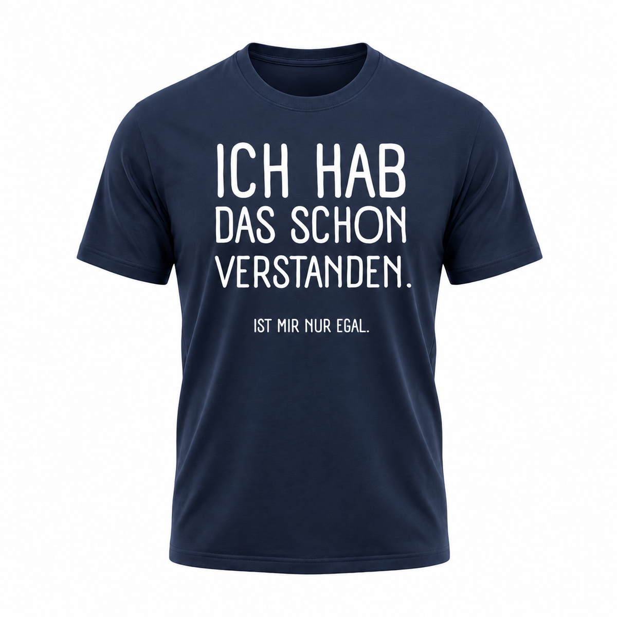 „Ich hab das schon verstanden – Ist mir nur egal“ | Lustiges Sprüche T-Shirt für Damen & Herren