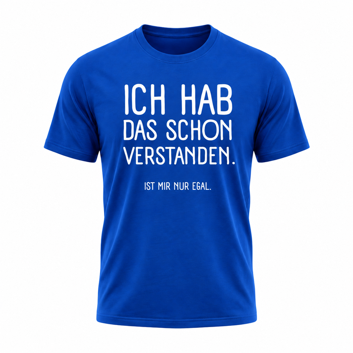 „Ich hab das schon verstanden – Ist mir nur egal“ | Lustiges Sprüche T-Shirt für Damen & Herren
