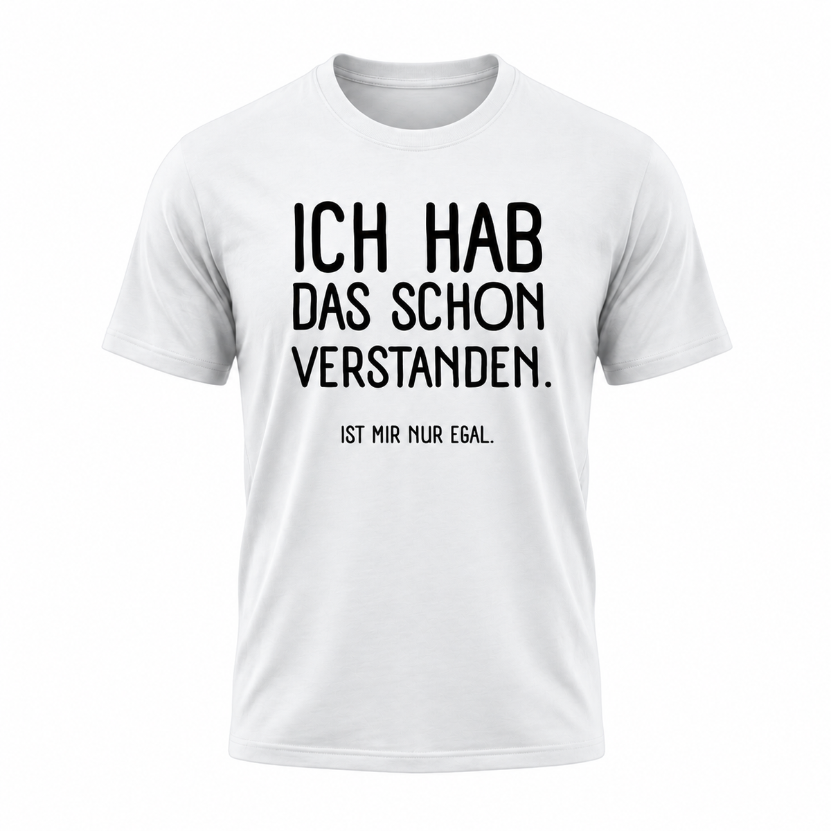 „Ich hab das schon verstanden – Ist mir nur egal“ | Lustiges Sprüche T-Shirt für Damen & Herren